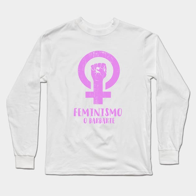 FEMINISMO O BARBARIE Long Sleeve T-Shirt by SocialDesign